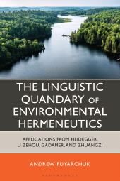 E-book, The Linguistic Quandary of Environmental Hermeneutics : Applications from Heidegger, Li Zehou, Gadamer, and Zhuangzi, Bloomsbury Academic