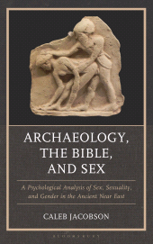 E-book, Archaeology, the Bible, and Sex : A Psychological Analysis of Sex, Sexuality, and Gender in the Ancient Near East, Bloomsbury Academic