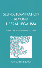 E-book, Self-Determination Beyond Liberal Legalism : Ethics, Law, and the Politics of Justice, Bloomsbury Academic