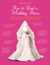 E-book, How to Read a Wedding Dress : A Guide to Changing Bridal Fashion from the 18th to the 21st Century, Bloomsbury Visual Arts