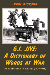 eBook, G.I. Jive : A Dictionary of Words at War: The Vernacular of Victory (1939-1946), Bloomsbury Academic
