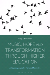 E-book, Music, Hope and Transformation through Higher Education : A Psychogeographic Personal Narrative, Bloomsbury Academic