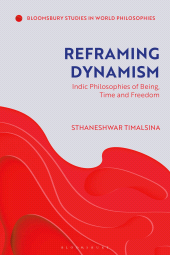 eBook, Reframing Dynamism : Indic Philosophies of Being, Time, and Freedom, Bloomsbury Academic