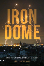 eBook, Iron Dome : A History of Israel's Military Strategy, Bloomsbury Academic