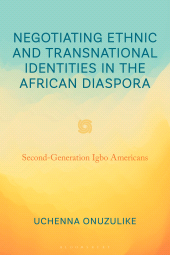 E-book, Negotiating Ethnic and Transnational Identities in the African Diaspora : Second-Generation Igbo Americans, Bloomsbury Academic