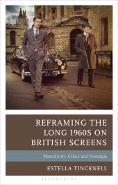 E-book, Reframing the Long 1960s on British Screens : Masculinity, Crime and Nostalgia, Bloomsbury Academic