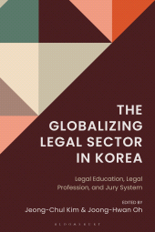E-book, The Globalizing Legal Sector in Korea : Legal Education, Legal Profession, and Jury System, Bloomsbury Academic