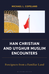 E-book, Han Christian and Uyghur Muslim Encounters : Foreigners from a Familiar Land, Bloomsbury Academic