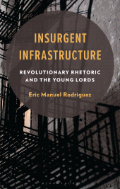 eBook, Insurgent Infrastructure : Revolutionary Rhetoric and the Young Lords, Bloomsbury Academic