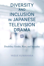 E-book, Diversity and Inclusion in Japanese Television Drama : Disability, Gender, Race, and Sexuality, Bloomsbury Academic