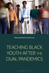 E-book, Teaching Black Youth After the Dual Pandemics : A Post-2020 Study of Cultural Psychology and Educator Identity in Urban Schools, Bloomsbury Academic