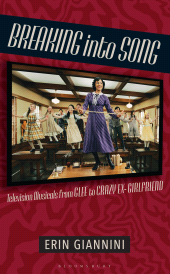 E-book, Breaking into Song : Television Musicals from Glee to Crazy Ex-Girlfriend, Bloomsbury Academic
