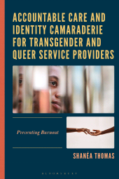 E-book, Accountable Care and Identity Camaraderie for Transgender and Queer Service Providers : Preventing Burnout, Bloomsbury Academic