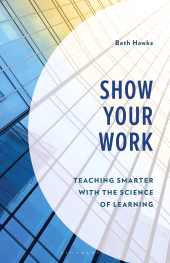 E-book, Show Your Work : Teaching Smarter with the Science of Learning, Bloomsbury Academic
