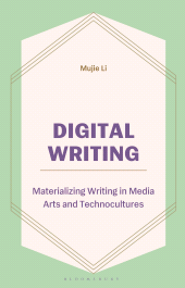 E-book, Digital Writing : Materializing Writing in Media Arts and Technocultures, Bloomsbury Academic