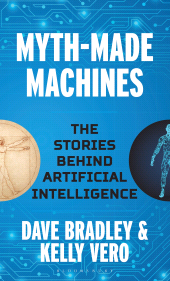E-book, Myth-Made Machines : The Stories Behind Artificial Intelligence, Bloomsbury Academic
