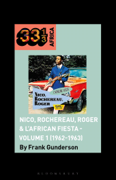 eBook, Nico, Rochereau, Roger & L'African Fiesta Volume 1 (1962-1963), Bloomsbury Academic
