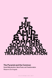 E-book, The Pyramid and the Common : Social Reproduction, Value Praxis, and Transformation, Bloomsbury Academic