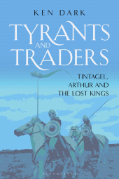 E-book, Tyrants and Traders : Tintagel, Arthur and the Lost Kings, Bloomsbury Academic