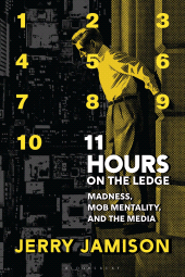 E-book, 11 Hours on the Ledge : Madness, Mob Mentality, and the Media, Bloomsbury Academic