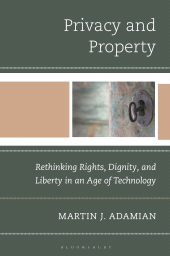 E-book, Privacy and Property : Rethinking Rights, Dignity, and Liberty in an Age of Technology, Bloomsbury Academic