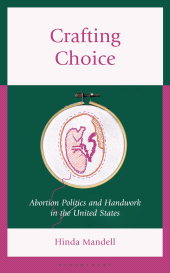 E-book, Crafting Choice : Abortion Politics and Handwork in the United States, Bloomsbury Visual Arts