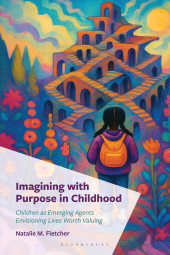 eBook, Imagining with Purpose in Childhood : Children as Emerging Agents Envisioning Lives Worth Valuing, Bloomsbury Academic