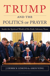 E-book, Trump and the Politics of Prayer : Inside the Spiritual World of His Faith Advisory Team, Bloomsbury Academic