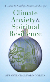 E-book, Climate Anxiety and Spiritual Resilience : A Guide to Kinship, Justice, and Hope, Bloomsbury Academic