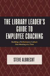 E-book, The Library Leader's Guide to Employee Coaching : Building a Performance Culture One Meeting at a Time, Bloomsbury Libraries Unlimited