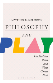 E-book, Philosophy and Play : On Realities, Rules, and What Comes Next, Bloomsbury Academic
