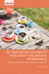 E-book, Re-imagining Gender in the Early Childhood Workforce : Feminist and More-than-human Perspectives, Bloomsbury Academic