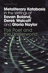 E-book, Metaliterary Katabasis in the Writings of Eavan Boland, Derek Walcott and Gloria Naylor : The Poet and the Underworld, Bloomsbury Academic