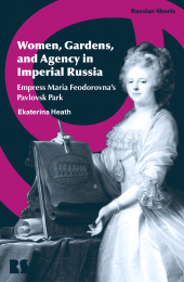 E-book, Women, Gardens, and Agency in Imperial Russia : Empress Maria Feodorovna's Pavlovsk Park, Bloomsbury Academic