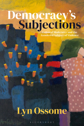 E-book, Democracy's Subjections : Colonial Modernity and the Gendered Subject of Violence, Bloomsbury Academic