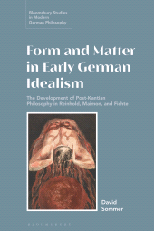 E-book, Form and Matter in Early German Idealism : The Development of Post-Kantian Philosophy in Reinhold, Maimon and Fichte, Bloomsbury Academic