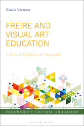 E-book, Freire and Visual Art Education : A Critical Postcolonial Approach, Bloomsbury Academic