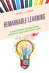 E-book, Remarkable Learning : A Guidebook for Building Creative and Confident Kids, Bloomsbury Academic