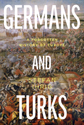 eBook, Germans and Turks : A Forgotten History of Europe, Bloomsbury Academic