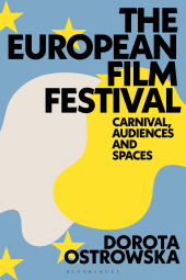E-book, The European Film Festival : Carnival, Audiences and Spaces, Bloomsbury Academic