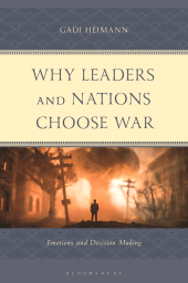 E-book, Why Leaders and Nations Choose War : Emotions and Decision Making, Bloomsbury Academic