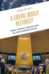 E-book, A Liberal World Restored? : Grand Strategy Analysis and the Biden Administration, Bloomsbury Academic