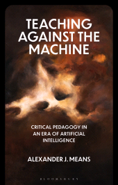E-book, Teaching Against the Machine : Critical Pedagogy in an Era of Artificial Intelligence, Bloomsbury Academic