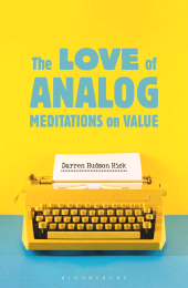 E-book, The Love of Analog : Meditations on Value, Bloomsbury Academic
