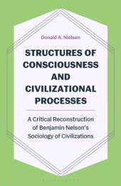 E-book, Structures of Consciousness and Civilizational Processes : A Critical Reconstruction of Benjamin Nelson's Sociology of Civilizations, Bloomsbury Academic