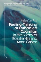 E-book, Feeling-Thinking or Embodied Cognition in the Poetry of Rozalie Hirs and Anne Carson, Bloomsbury Academic