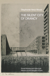 eBook, The Silent City of Drancy : Social Housing and Holocaust Memory on the Margins of Paris, Bloomsbury Academic