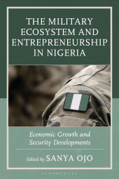 E-book, The Military Ecosystem and Entrepreneurship in Nigeria : Economic Growth and Security Developments, Bloomsbury Academic
