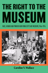 eBook, The Right to the Museum : Race, Gender and Power in New York City's Art Museums, 1966-1976, Bloomsbury Visual Arts