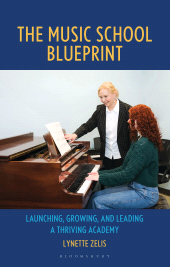 eBook, The Music School Blueprint : Launching, Growing, and Leading a Thriving Academy, Bloomsbury Academic